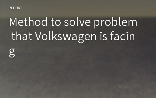 Method to solve problem that Volkswagen is facing