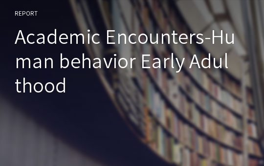Academic Encounters-Human behavior Early Adulthood