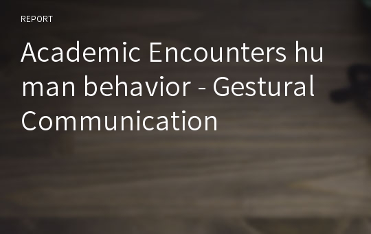 Academic Encounters human behavior - Gestural Communication