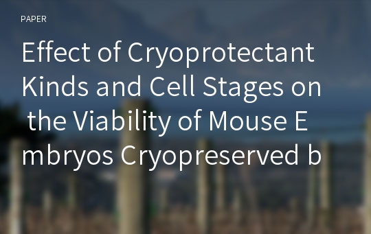 Effect of Cryoprotectant Kinds and Cell Stages on the Viability of Mouse Embryos Cryopreserved by OPP Vitrification