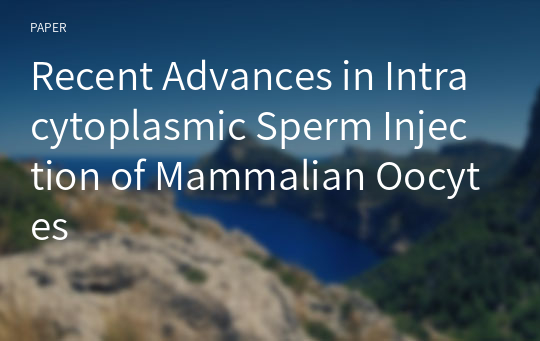 Recent Advances in Intracytoplasmic Sperm Injection of Mammalian Oocytes