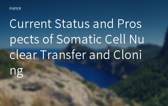 Current Status and Prospects of Somatic Cell Nuclear Transfer and Cloning