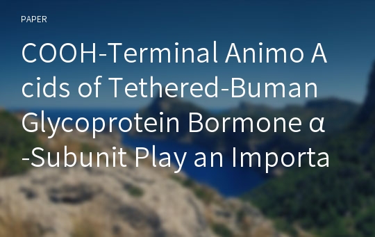 COOH-Terminal Animo Acids of Tethered-Buman Glycoprotein Bormone α-Subunit Play an Important Role for Secretion