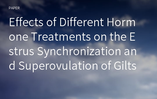 Effects of Different Hormone Treatments on the Estrus Synchronization and Superovulation of Gilts Ⅰ. Effects of Altrenogest and PG600 Treatments on the Estrus Synchronization of Gilts