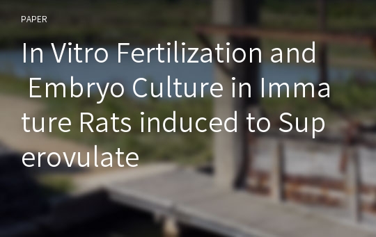 In Vitro Fertilization and Embryo Culture in Immature Rats induced to Superovulate