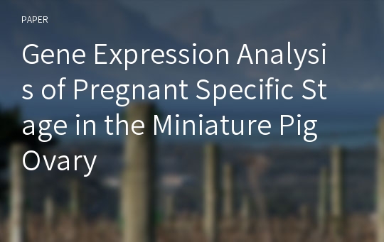 Gene Expression Analysis of Pregnant Specific Stage in the Miniature Pig Ovary