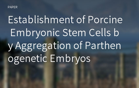 Establishment of Porcine Embryonic Stem Cells by Aggregation of Parthenogenetic Embryos