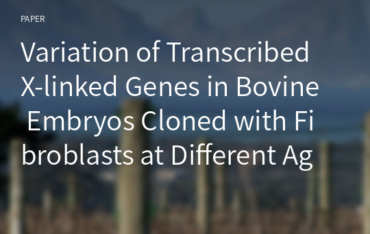 Variation of Transcribed X-linked Genes in Bovine Embryos Cloned with Fibroblasts at Different Age and Cell Cycle