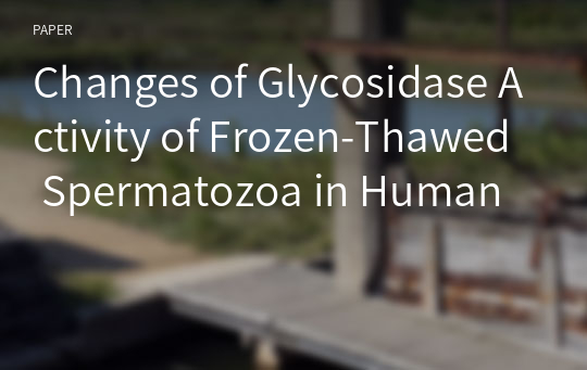 Changes of Glycosidase Activity of Frozen-Thawed Spermatozoa in Human