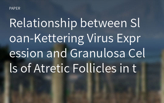 Relationship between Sloan-Kettering Virus Expression and Granulosa Cells of Atretic Follicles in the Rat Ovary