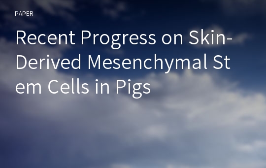 Recent Progress on Skin-Derived Mesenchymal Stem Cells in Pigs
