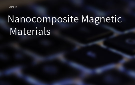 Nanocomposite Magnetic Materials