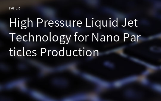 High Pressure Liquid Jet Technology for Nano Particles Production