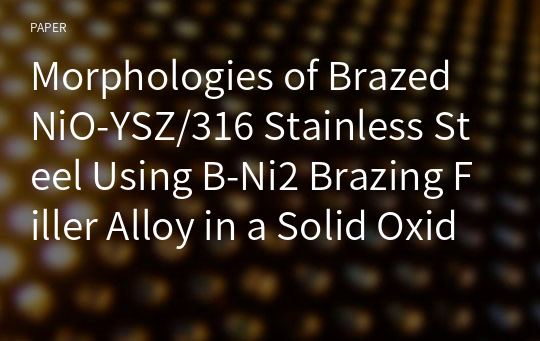 Morphologies of Brazed NiO-YSZ/316 Stainless Steel Using B-Ni2 Brazing Filler Alloy in a Solid Oxide Fuel Cell System
