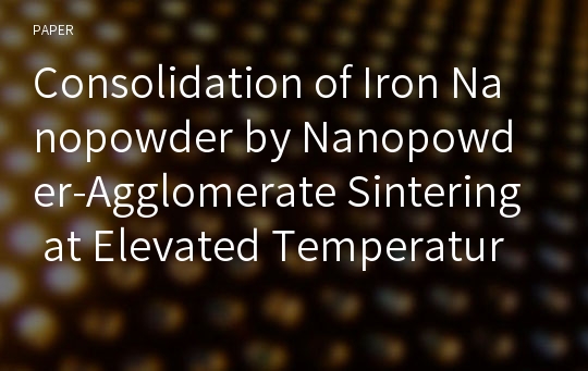 Consolidation of Iron Nanopowder by Nanopowder-Agglomerate Sintering at Elevated Temperature