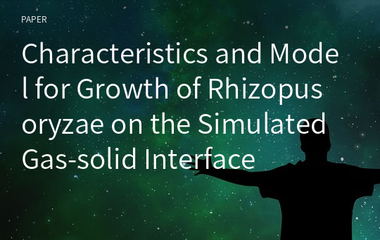 Characteristics and Model for Growth of Rhizopus oryzae on the Simulated Gas-solid Interface