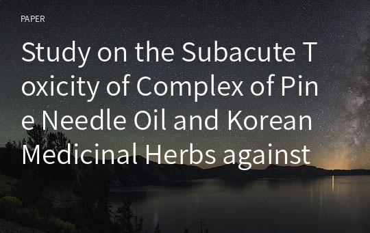 Study on the Subacute Toxicity of Complex of Pine Needle Oil and Korean Medicinal Herbs against Rats