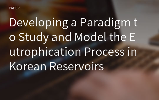 Developing a Paradigm to Study and Model the Eutrophication Process in Korean Reservoirs