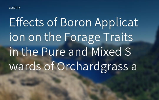 Effects of Boron Application on the Forage Traits in the Pure and Mixed Swards of Orchardgrass and White Clover. II. Changes in the yields and concurrence index of forages