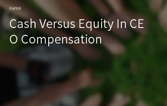 Cash Versus Equity In CEO Compensation