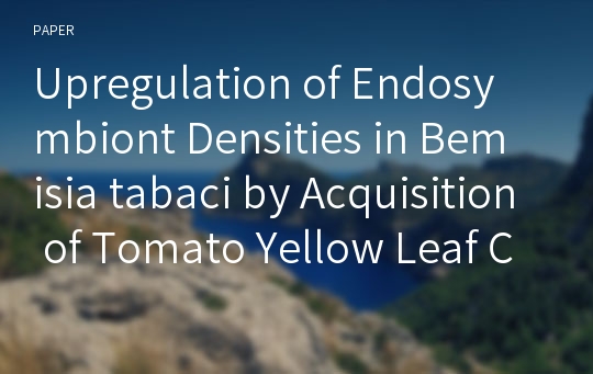 Upregulation of Endosymbiont Densities in Bemisia tabaci by Acquisition of Tomato Yellow Leaf Curl Virus