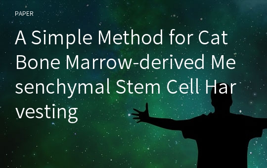 A Simple Method for Cat Bone Marrow-derived Mesenchymal Stem Cell Harvesting