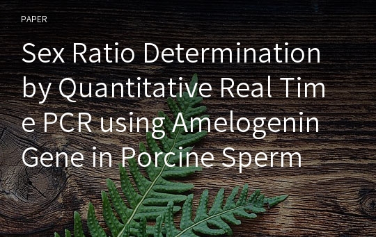 Sex Ratio Determination by Quantitative Real Time PCR using Amelogenin Gene in Porcine Sperm