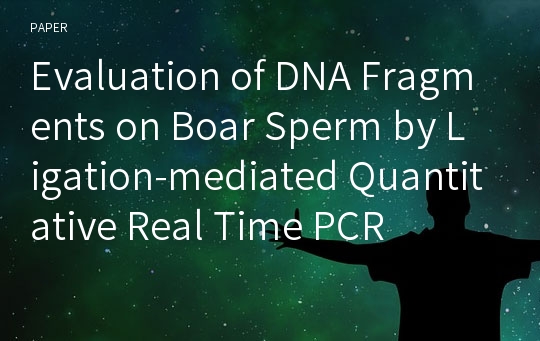 Evaluation of DNA Fragments on Boar Sperm by Ligation-mediated Quantitative Real Time PCR