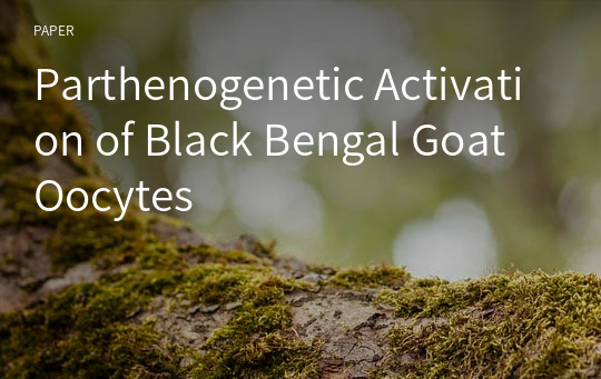Parthenogenetic Activation of Black Bengal Goat Oocytes