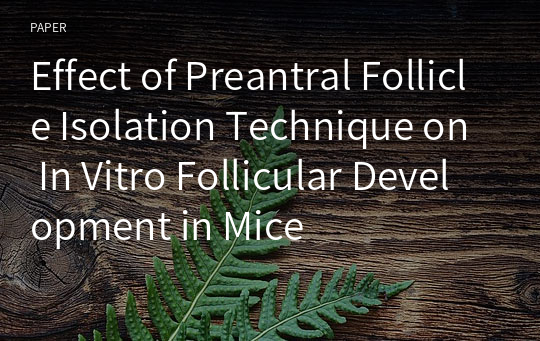 Effect of Preantral Follicle Isolation Technique on In Vitro Follicular Development in Mice