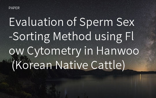 Evaluation of Sperm Sex-Sorting Method using Flow Cytometry in Hanwoo (Korean Native Cattle)