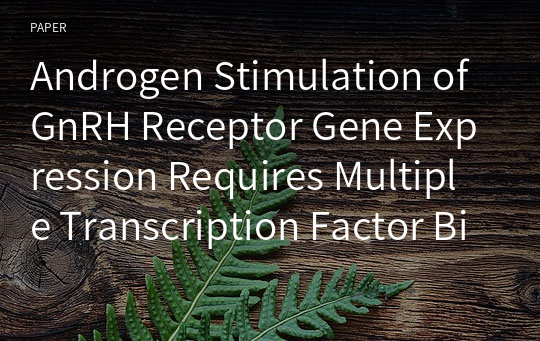 Androgen Stimulation of GnRH Receptor Gene Expression Requires Multiple Transcription Factor Bindings in the GnRH Receptor Gene Promoter
