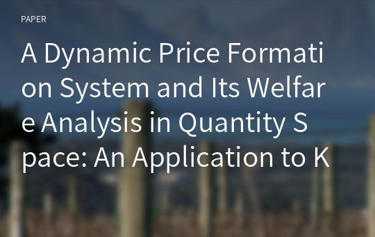 A Dynamic Price Formation System and Its Welfare Analysis in Quantity Space: An Application to Korean Fish Markets