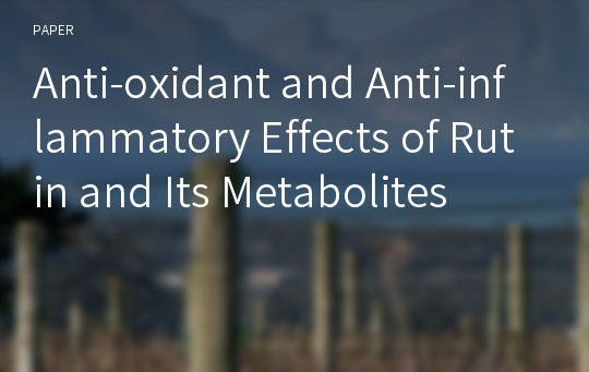 Anti-oxidant and Anti-inflammatory Effects of Rutin and Its Metabolites
