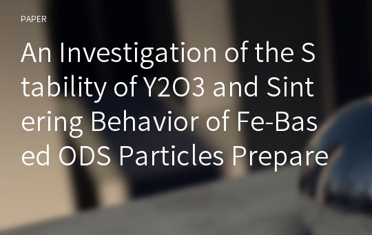 An Investigation of the Stability of Y2O3 and Sintering Behavior of Fe-Based ODS Particles Prepared by High Energy Ball Milling