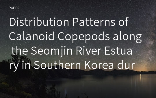 Distribution Patterns of Calanoid Copepods along the Seomjin River Estuary in Southern Korea during Summer