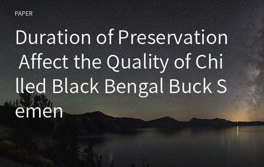 Duration of Preservation Affect the Quality of Chilled Black Bengal Buck Semen