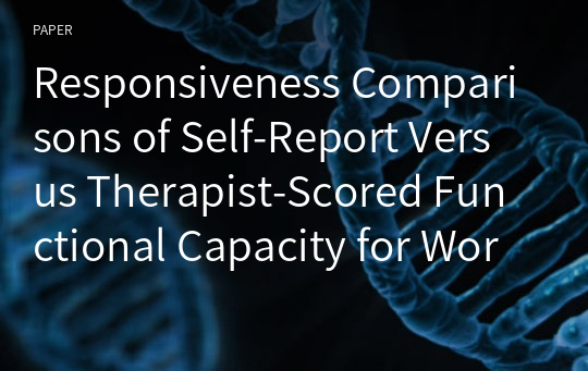 Responsiveness Comparisons of Self-Report Versus Therapist-Scored Functional Capacity for Workers With Low Back Pain