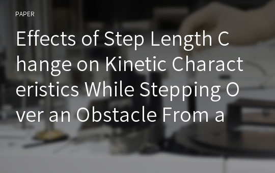 Effects of Step Length Change on Kinetic Characteristics While Stepping Over an Obstacle From a Position of Quiet Stance in Young and Elderly Adults: A Preliminary Study