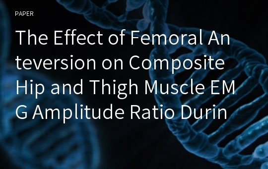 The Effect of Femoral Anteversion on Composite Hip and Thigh Muscle EMG Amplitude Ratio During Stair Ascent