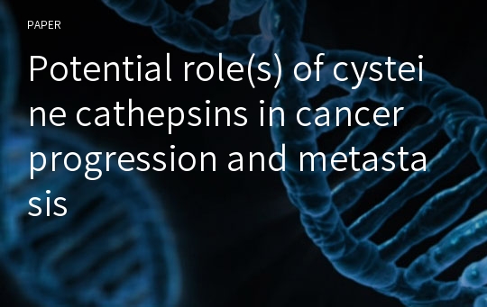 Potential role(s) of cysteine cathepsins in cancer progression and metastasis