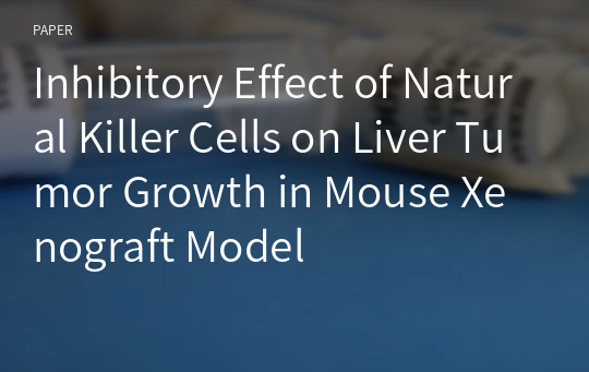 Inhibitory Effect of Natural Killer Cells on Liver Tumor Growth in Mouse Xenograft Model