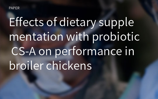 Effects of dietary supplementation with probiotic CS-A on performance in broiler chickens