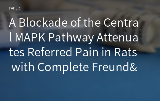A Blockade of the Central MAPK Pathway Attenuates Referred Pain in Rats with Complete Freund&#039;s Adjuvant -Induced Inflammation of the Temporomandibular Joint