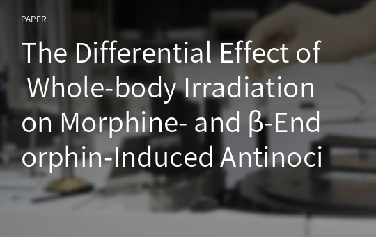 The Differential Effect of Whole-body Irradiation on Morphine- and β-Endorphin-Induced Antinociceptive Actions in Mice