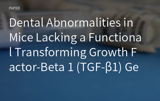 Dental Abnormalities in Mice Lacking a Functional Transforming Growth Factor-Beta 1 (TGF-β1) Gene Indicate a Role for TGF-β1 in Biomineralization
