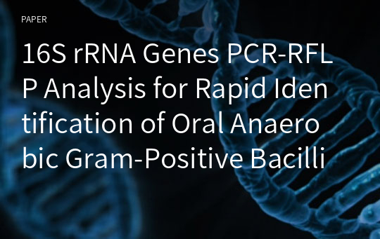16S rRNA Genes PCR-RFLP Analysis for Rapid Identification of Oral Anaerobic Gram-Positive Bacilli