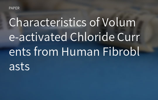 Characteristics of Volume-activated Chloride Currents from Human Fibroblasts