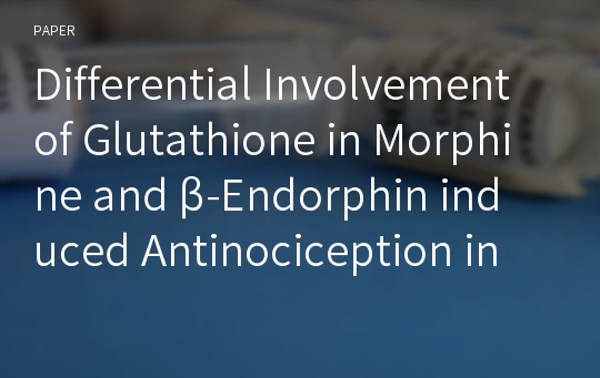 Differential Involvement of Glutathione in Morphine and β-Endorphin induced Antinociception in Male ICR Mice