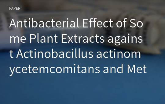 Antibacterial Effect of Some Plant Extracts against Actinobacillus actinomycetemcomitans and Methicillin-resistant Staphylococcus aureus